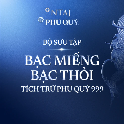 BỘ SƯU TẬP BẠC MIẾNG - BẠC THỎI TÍCH TRỮ PHÚ QUÝ 999